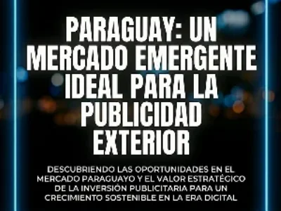 Paraguay: un mercado emergente ideal para la publicidad exterior