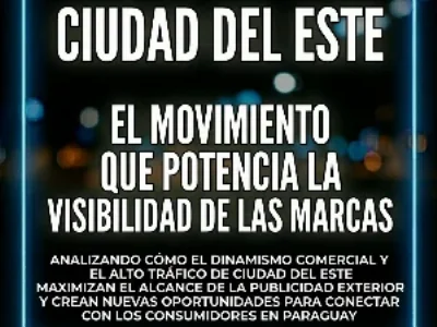 Ciudad del Este: el movimiento que potencia la visibilidad de las marcas