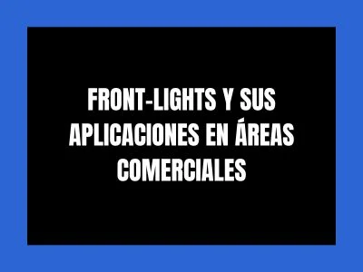 FRONT-LIGHTS Y SUS APLICACIONES EN ÁREAS COMERCIALES