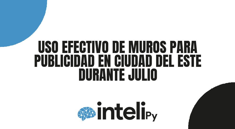 USO EFECTIVO DE MUROS PARA PUBLICIDAD EN CIUDAD DEL ESTE DURANTE JULIO
