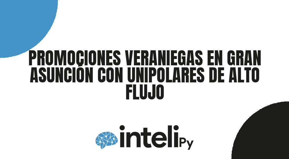 PROMOCIONES VERANIEGAS EN GRAN ASUNCI&Oacute;N CON UNIPOLARES DE ALTO FLUJO