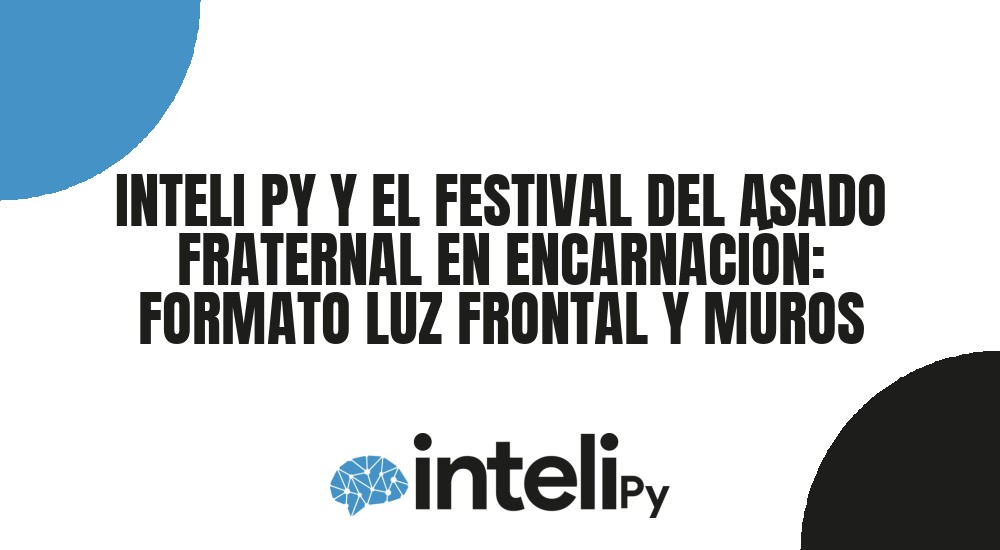INTELI PY Y EL FESTIVAL DEL ASADO FRATERNAL EN ENCARNACI&Oacute;N: FORMATO LUZ FRONTAL Y MUROS