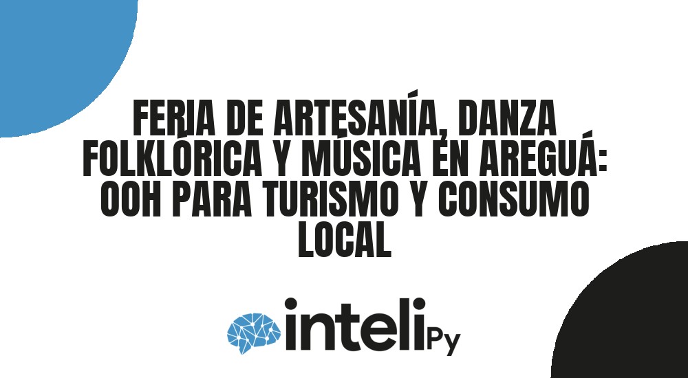 FERIA DE ARTESAN&Iacute;A, DANZA FOLKL&Oacute;RICA Y M&Uacute;SICA EN AREGU&Aacute;: OOH PARA TURISMO Y CONSUMO LOCAL