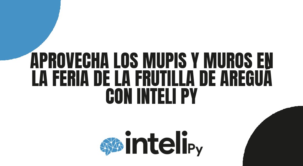 APROVECHA LOS MUPIS Y MUROS EN LA FERIA DE LA FRUTILLA DE AREGU&Aacute; CON INTELI PY