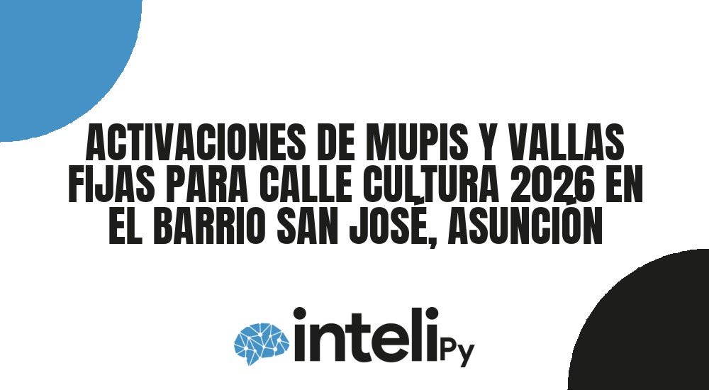 ACTIVACIONES DE MUPIS Y VALLAS FIJAS PARA CALLE CULTURA 2026 EN EL BARRIO SAN JOS&Eacute;, ASUNCI&Oacute;N