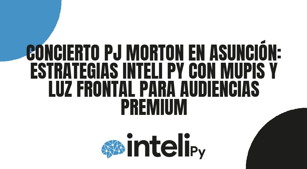 CONCIERTO PJ MORTON EN ASUNCIÓN: ESTRATEGIAS INTELI PY CON MUPIS Y LUZ FRONTAL PARA AUDIENCIAS PREMIUM