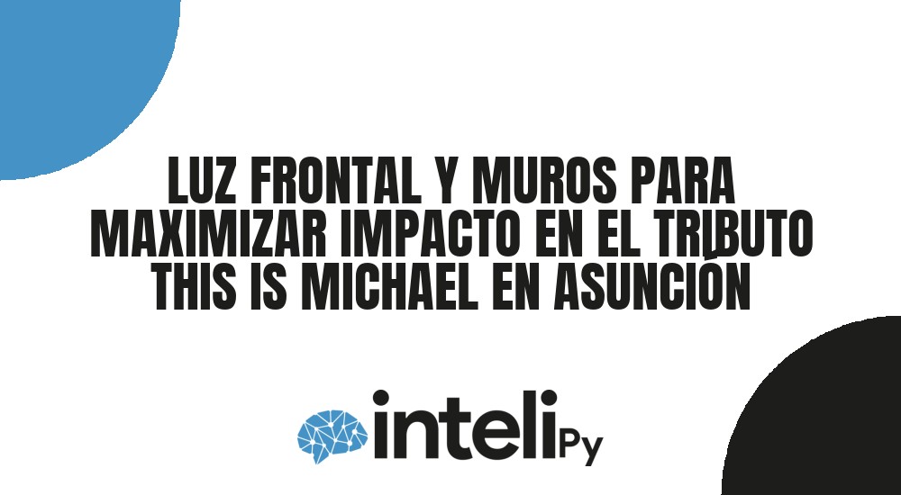 LUZ FRONTAL Y MUROS PARA MAXIMIZAR IMPACTO EN EL TRIBUTO THIS IS MICHAEL EN ASUNCI&Oacute;N