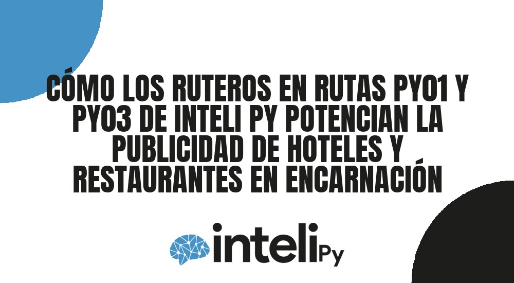 C&Oacute;MO LOS RUTEROS EN RUTAS PY01 Y PY03 DE INTELI PY POTENCIAN LA PUBLICIDAD DE HOTELES Y RESTAURANTES EN ENCARNACI&Oacute;N
