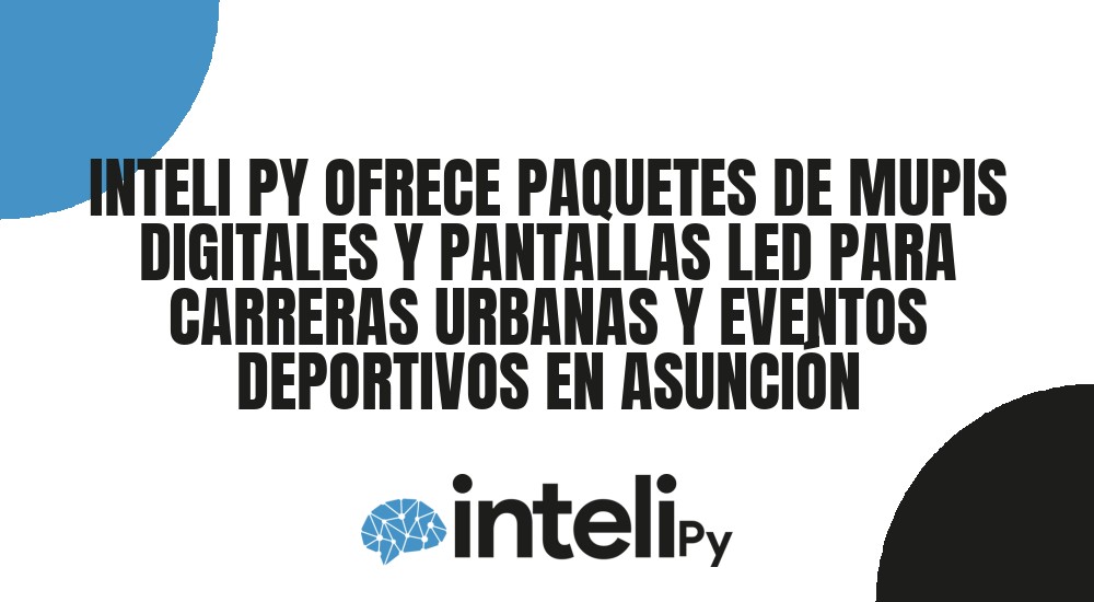 INTELI PY OFRECE PAQUETES DE MUPIS DIGITALES Y PANTALLAS LED PARA CARRERAS URBANAS Y EVENTOS DEPORTIVOS EN ASUNCI&Oacute;N